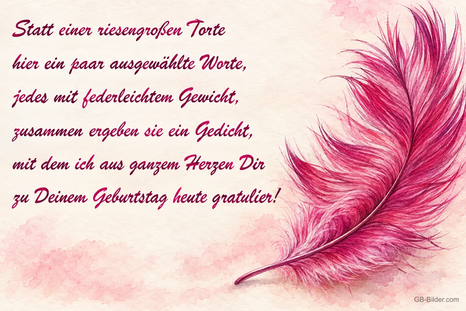 Pinke Feder neben einem Geburtstagsgedicht, Text: Statt einer riesengroßen Torte hier ein paar ausgewählte Worte, jedes mit federleichtem Gewicht, zusammen ergeben sie ein Gedicht, mit dem ich aus ganzem Herzen Dir zu Deinem Geburtstag heute gratulier!